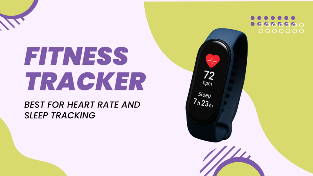 Fitness tracker is best for heart rate and sleep tracking